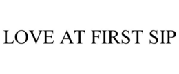 LOVE AT FIRST SIP trademark