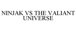 NINJAK VS THE VALIANT UNIVERSE trademark