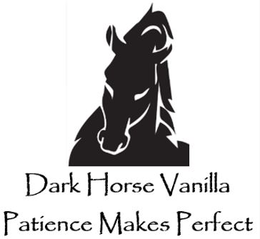 DARK HORSE VANILLA PATIENCE MAKES PERFECT trademark