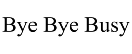 BYE BYE BUSY trademark