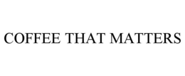 COFFEE THAT MATTERS trademark