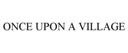 ONCE UPON A VILLAGE trademark