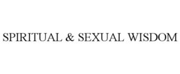 SPIRITUAL & SEXUAL WISDOM trademark