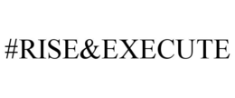#RISE&EXECUTE trademark