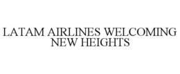 LATAM AIRLINES WELCOMING NEW HEIGHTS trademark