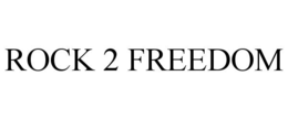 ROCK 2 FREEDOM trademark