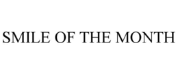 SMILE OF THE MONTH trademark