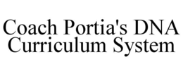 COACH PORTIA'S DNA CURRICULUM SYSTEM trademark