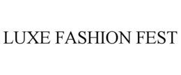 LUXE FASHION FEST trademark