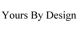 YOURS BY DESIGN trademark