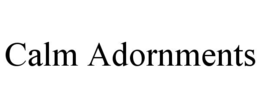 CALM ADORNMENTS trademark