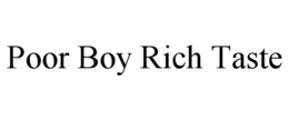 POOR BOY RICH TASTE trademark