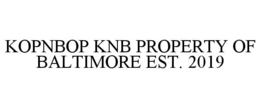 KOPNBOP KNB PROPERTY OF BALTIMORE EST. 2019 trademark