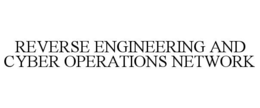 REVERSE ENGINEERING AND CYBER OPERATIONS NETWORK trademark
