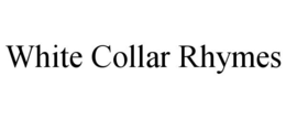 WHITE COLLAR RHYMES trademark