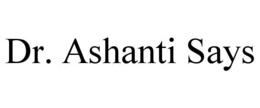 DR. ASHANTI SAYS trademark