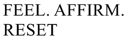 FEEL. AFFIRM. RESET trademark