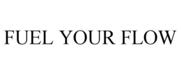 FUEL YOUR FLOW trademark