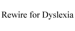 REWIRE FOR DYSLEXIA trademark