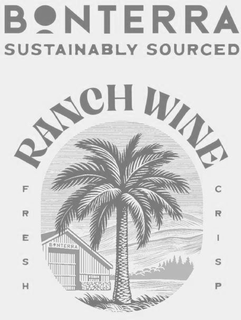 BONTERRA SUSTAINABLY SOURCED RANCH WINE FRESH CRISP trademark