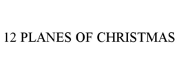 12 PLANES OF CHRISTMAS trademark