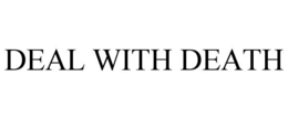 DEAL WITH DEATH trademark