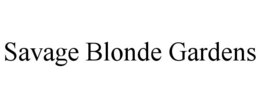 SAVAGE BLONDE GARDENS trademark