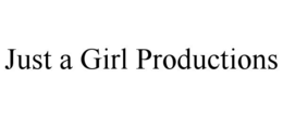 JUST A GIRL PRODUCTIONS trademark