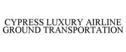 CYPRESS LUXURY AIRLINE GROUND TRANSPORTATION trademark