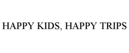 HAPPY KIDS, HAPPY TRIPS trademark