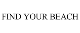 FIND YOUR BEACH trademark