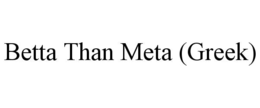 BETTA THAN META (GREEK) trademark
