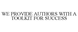 WE PROVIDE AUTHORS WITH A TOOLKIT FOR SUCCESS trademark