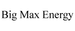 BIG MAX ENERGY trademark
