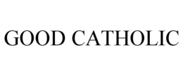 GOOD CATHOLIC trademark