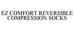 EZ COMFORT REVERSIBLE COMPRESSION SOCKS trademark
