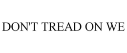 DON'T TREAD ON WE trademark