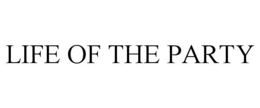LIFE OF THE PARTY trademark