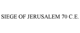 SIEGE OF JERUSALEM 70 C.E. trademark