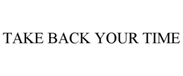 TAKE BACK YOUR TIME trademark