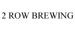 2 ROW BREWING trademark