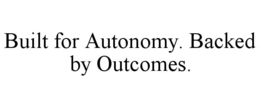 BUILT FOR AUTONOMY. BACKED BY OUTCOMES. trademark