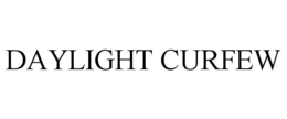 DAYLIGHT CURFEW trademark