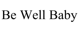 BE WELL BABY trademark
