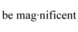 BE MAG·NIFICENT trademark