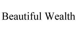 BEAUTIFUL WEALTH trademark