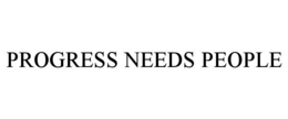 PROGRESS NEEDS PEOPLE trademark