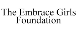 THE EMBRACE GIRLS FOUNDATION trademark