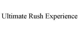 ULTIMATE RUSH EXPERIENCE trademark