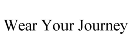 WEAR YOUR JOURNEY trademark